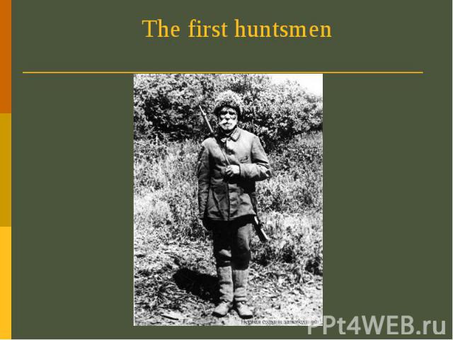 The first huntsmen