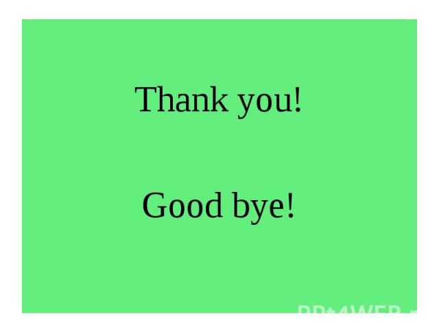 Thank you!Good bye!