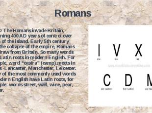 Romans 43 AD The Romans invade Britain, beginning 400 AD years of control over m