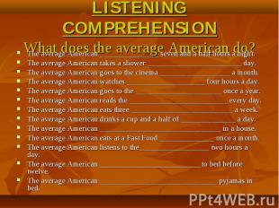 LISTENING COMPREHENSIONWhat does the average American do? The average American _