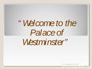 “Welcome to the Palace of Westminster”