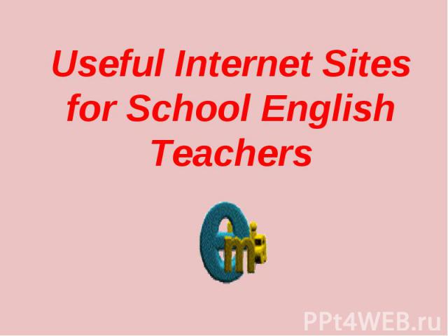 Useful Internet Sites for School English Teachers