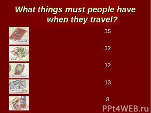 What things must people have when they travel? 35 32 12 13 8