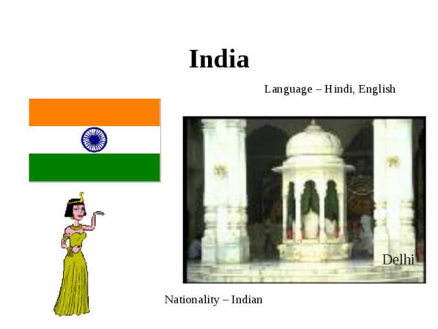 India Language – Hindi, English Nationality – Indian