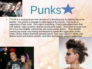 Punks Punk is a young person who dresses in a shocking way to express his or her
