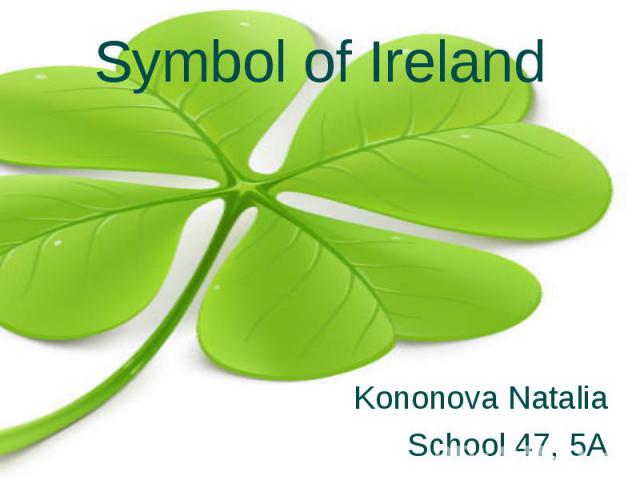 Symbol of Ireland Kononova NataliaSchool 47, 5A