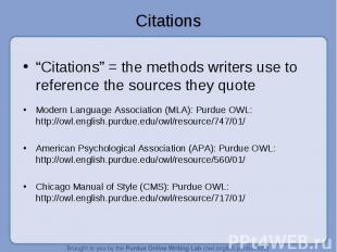 Citations “Citations” = the methods writers use to reference the sources they qu
