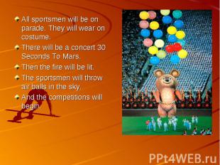All sportsmen will be on parade. They will wear on costume.There will be a conce
