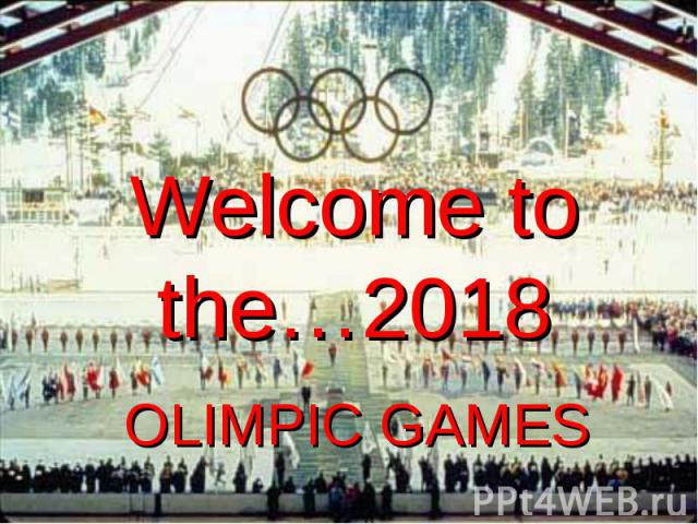 Welcome to the…2018 OLIMPIC GAMES