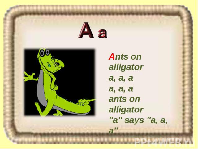 Ants on alligator a, a, a a, a, a ants on alligator 