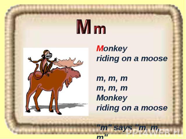 Monkey riding on a moose m, m, m m, m, m Monkey riding on a moose 
