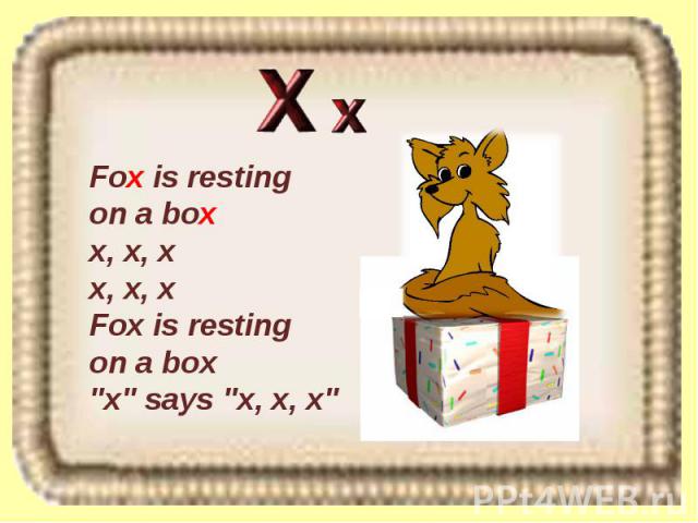 Fox is resting on a box x, x, x x, x, x Fox is resting on a box 