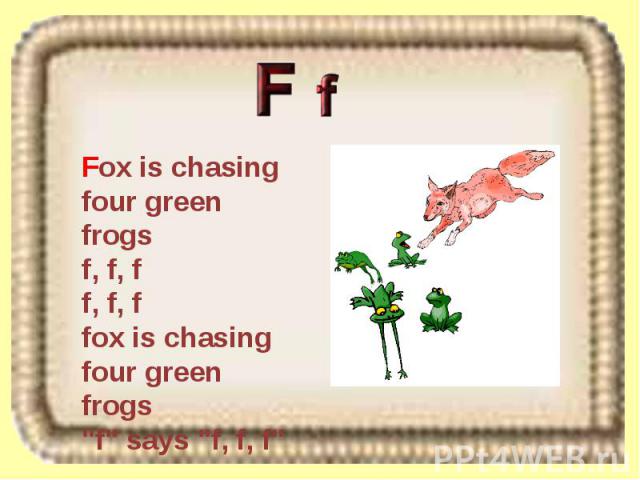 Fox is chasing four green frogs f, f, f f, f, f fox is chasing four green frogs 