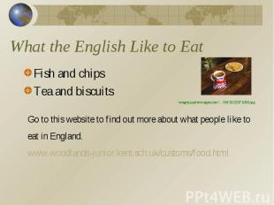 What the English Like to Eat Fish and chipsTea and biscuitsGo to this website to