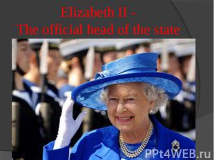 Elizabeth II -The official head of the state