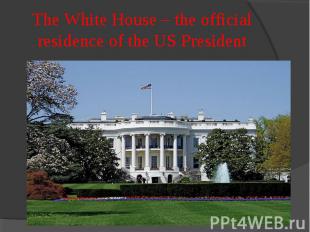 The White House – the official residence of the US President