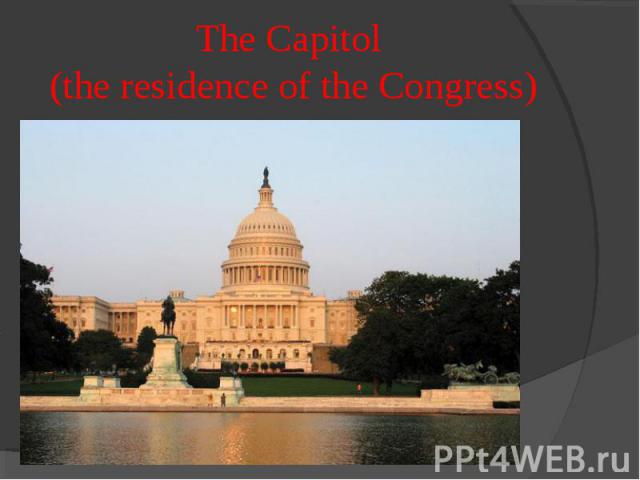 The Capitol (the residence of the Congress)