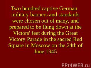 Two hundred captive German military banners and standards were chosen out of man