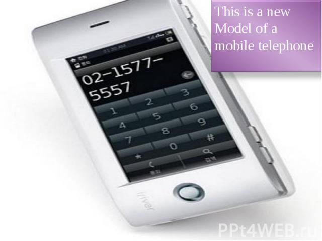 This is a newModel of a mobile telephone