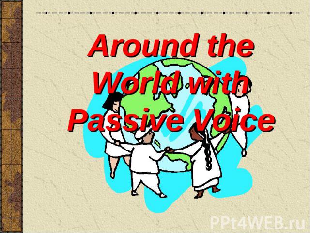 Around the World with Passive Voice