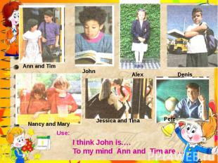 I think John is….To my mind Ann and Tim are …