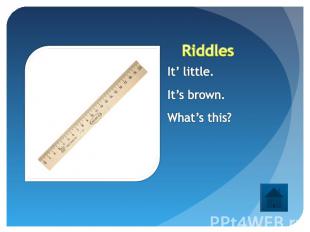 Riddles It’ little.It’s brown.What’s this?