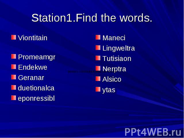Station1.Find the words. Viontitain PromeamgrEndekweGeranarduetionalca eponressiblManeciLingweltraTutisiaonNerptraAlsicoytas
