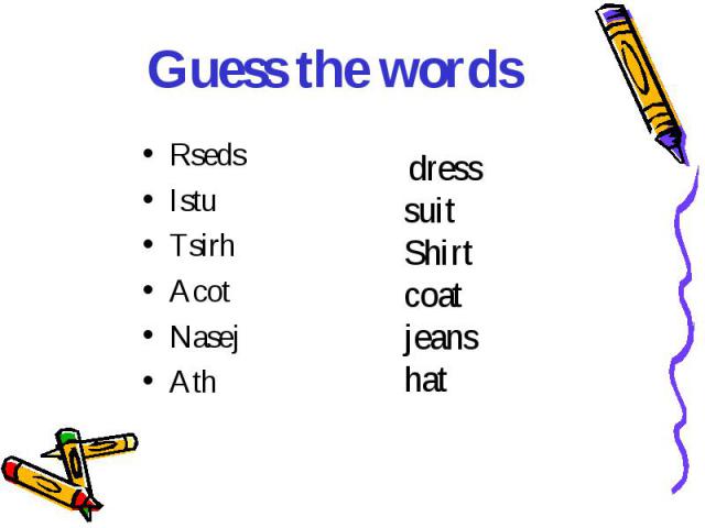 Guess the words RsedsIstuTsirhAcotNasejAth dress suit Shirtcoat jeanshat