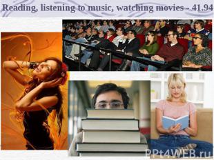 Reading, listening to music, watching movies - 41.94%