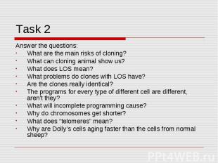 Task 2 Answer the questions:What are the main risks of cloning?What can cloning