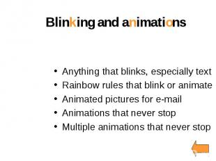 Blinking and animations Anything that blinks, especially text Rainbow rules that