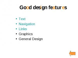 Good design features Text Navigation Links Graphics &nbsp; General Design