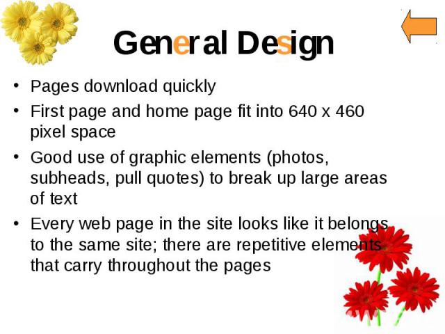General Design Pages download quickly First page and home page fit into 640 x 460 pixel space Good use of graphic elements (photos, subheads, pull quotes) to break up large areas of text Every web page in the site looks like it belongs to the same s…