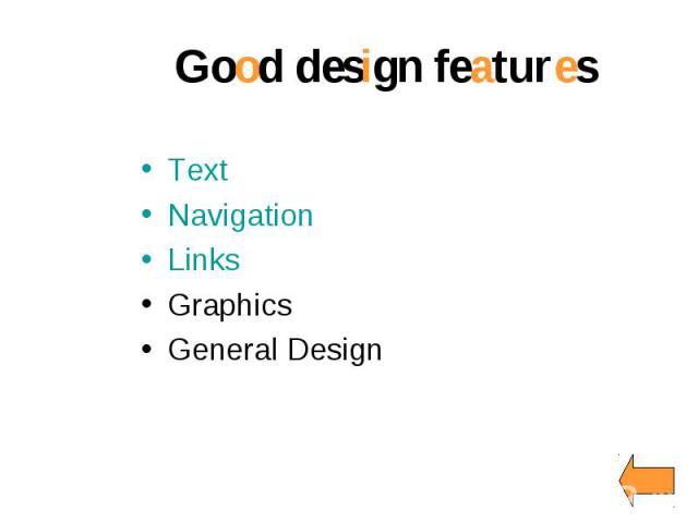 Good design features Text Navigation Links Graphics   General Design