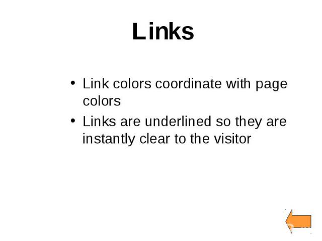 Links Link colors coordinate with page colors Links are underlined so they are instantly clear to the visitor