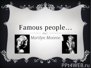 Famous people…Marilyn Monroe