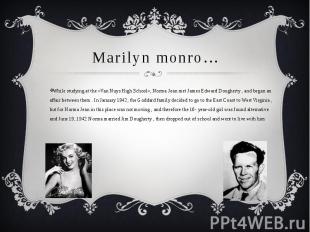 Marilyn monro…While studying at the «Van Nuys High School», Norma Jean met James