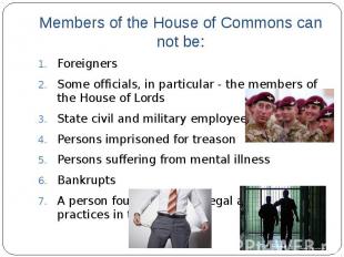 Members of the House of Commons can not be:Foreigners Some officials, in particu