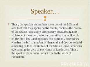 Speaker…Thus , the speaker determines the order of the MPs and sees to it that t