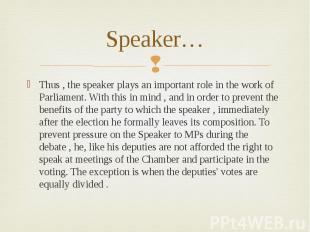 Speaker…Thus , the speaker plays an important role in the work of Parliament. Wi