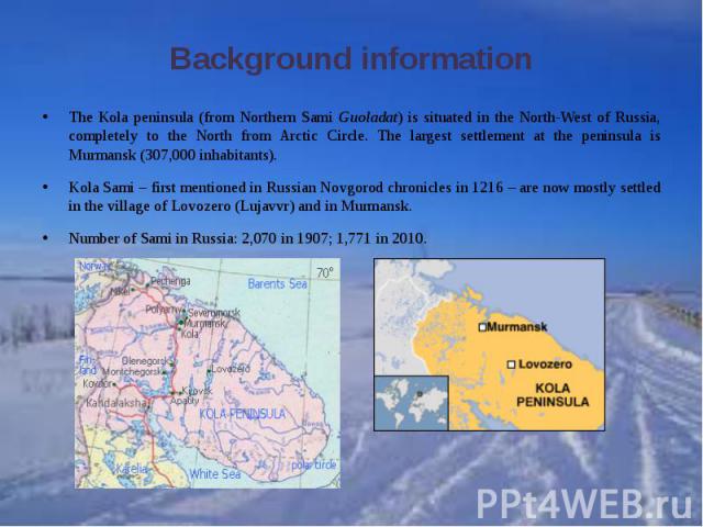 Background informationThe Kola peninsula (from Northern Sami Guoladat) is situated in the North-West of Russia, completely to the North from Arctic Circle. The largest settlement at the peninsula is Murmansk (307,000 inhabitants). Kola Sami – first …