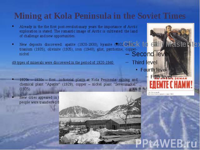 Mining at Kola Peninsula in the Soviet TimesAlready in the the first post-revolutionary years the importance of Arctic exploration is stated. The romantic image of Arctic is cultivated: the land of challenge and new opportunities. New deposits disco…