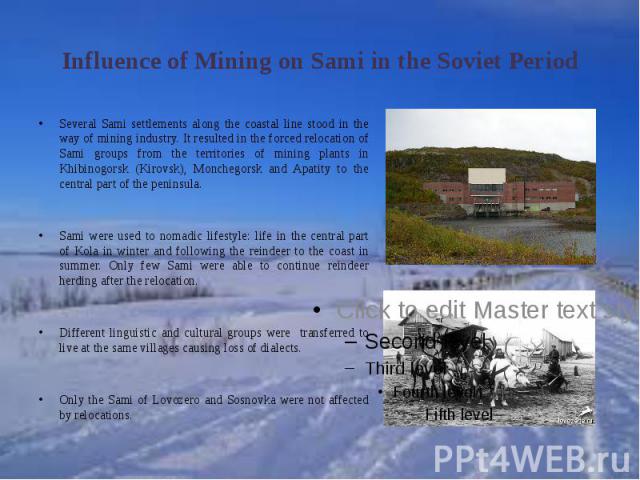 Influence of Mining on Sami in the Soviet PeriodSeveral Sami settlements along the coastal line stood in the way of mining industry. It resulted in the forced relocation of Sami groups from the territories of mining plants in Khibinogorsk (Kirovsk),…