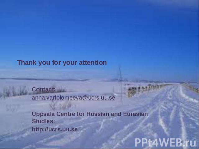 Thank you for your attentionContact: anna.varfolomeeva@ucrs.uu.seUppsala Centre for Russian and Eurasian Studies:http://ucrs.uu.se