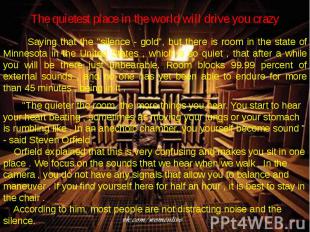 The quietest place in the world will drive you crazy &nbsp;Saying that the &quot