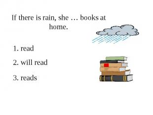 If there is rain, she … books at home.