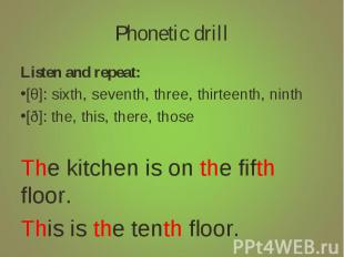 Phonetic drill Listen and repeat:[θ]: sixth, seventh, three, thirteenth, ninth[ð