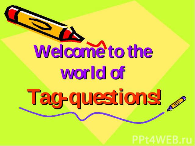 Welcome to the world of Tag-questions!