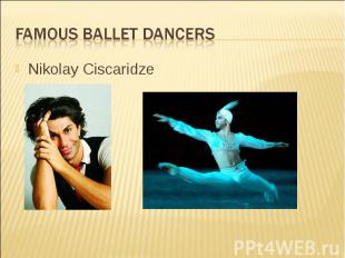 Famous ballet dancers Nikolay Ciscaridze