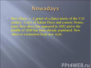 Nowadays New-Disco — A genre of a dance music of the XXI century. A mix of Itali